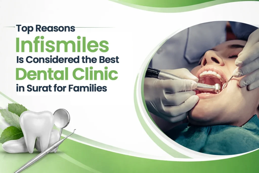 top-reasons-infismiles-is-considered-the-best-dental-clinic-in-surat-for-families