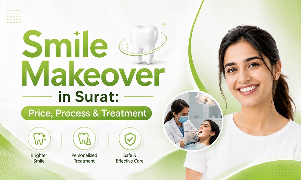 Smile Makeover in Surat: Price, Process & Treatment